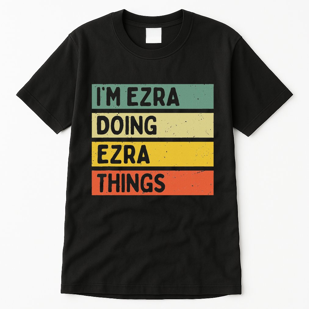 IM Ezra Doing Ezra Things Funny Personalized Quote Tall T-Shirt