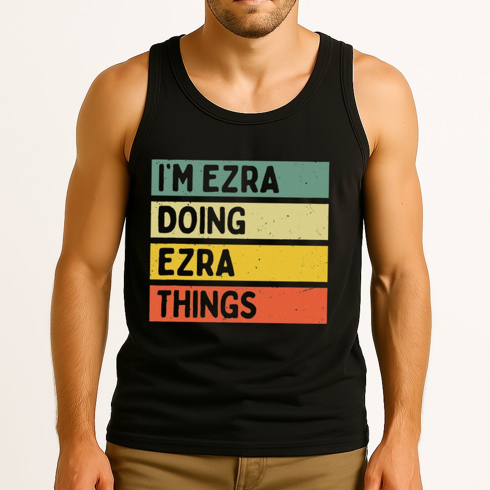IM Ezra Doing Ezra Things Funny Personalized Quote Tank Top
