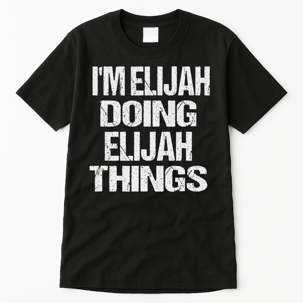 I'm Elijah Doing Elijah Things Personalized First Name Tall T-Shirt