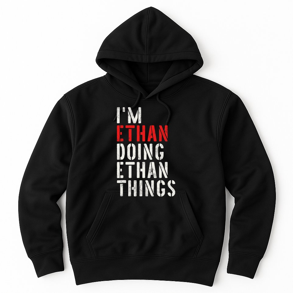 I'm Ethan Doing Ethan Things First Name Ethan Hoodie