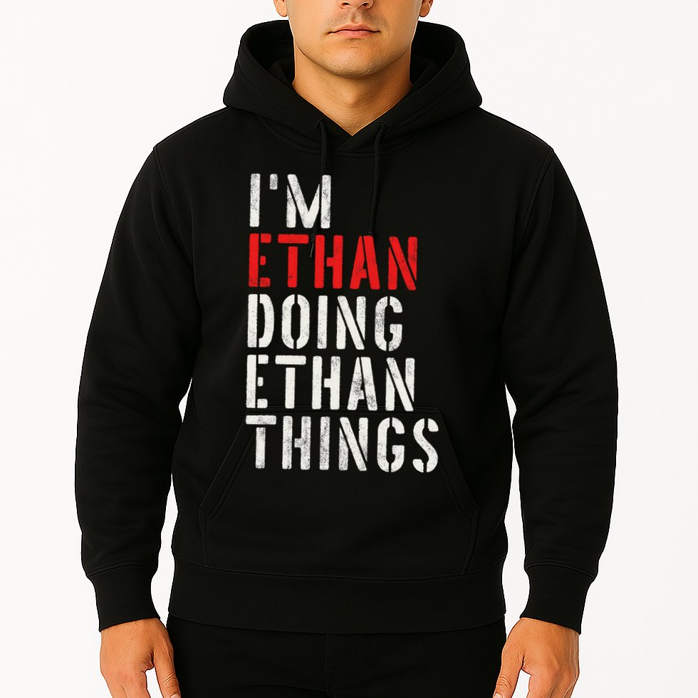 I'm Ethan Doing Ethan Things First Name Ethan Hoodie
