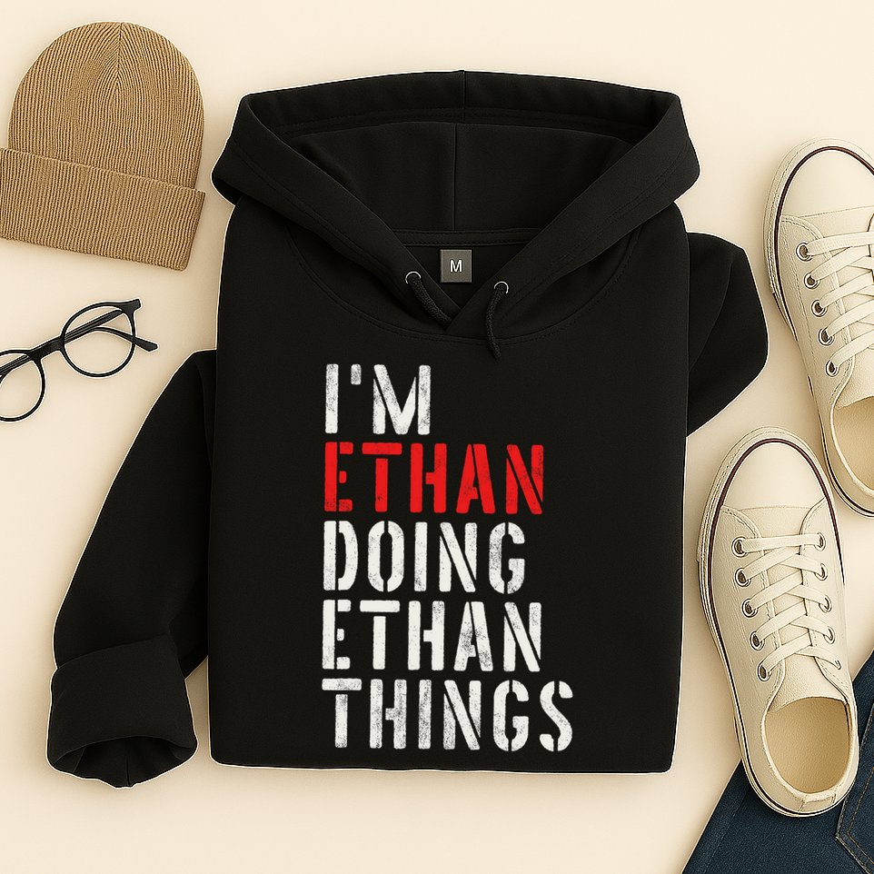 I'm Ethan Doing Ethan Things First Name Ethan Hoodie