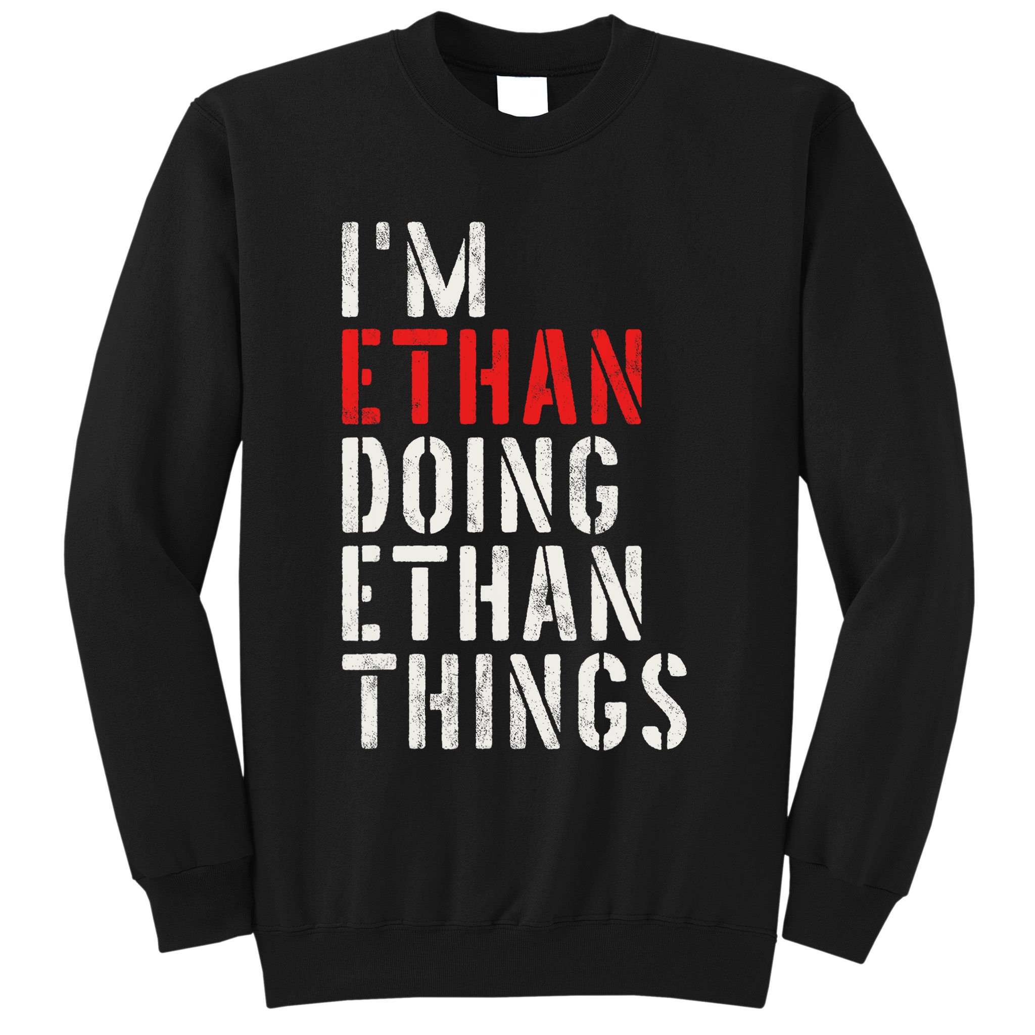 I'm Ethan Doing Ethan Things First Name Ethan Sweatshirt