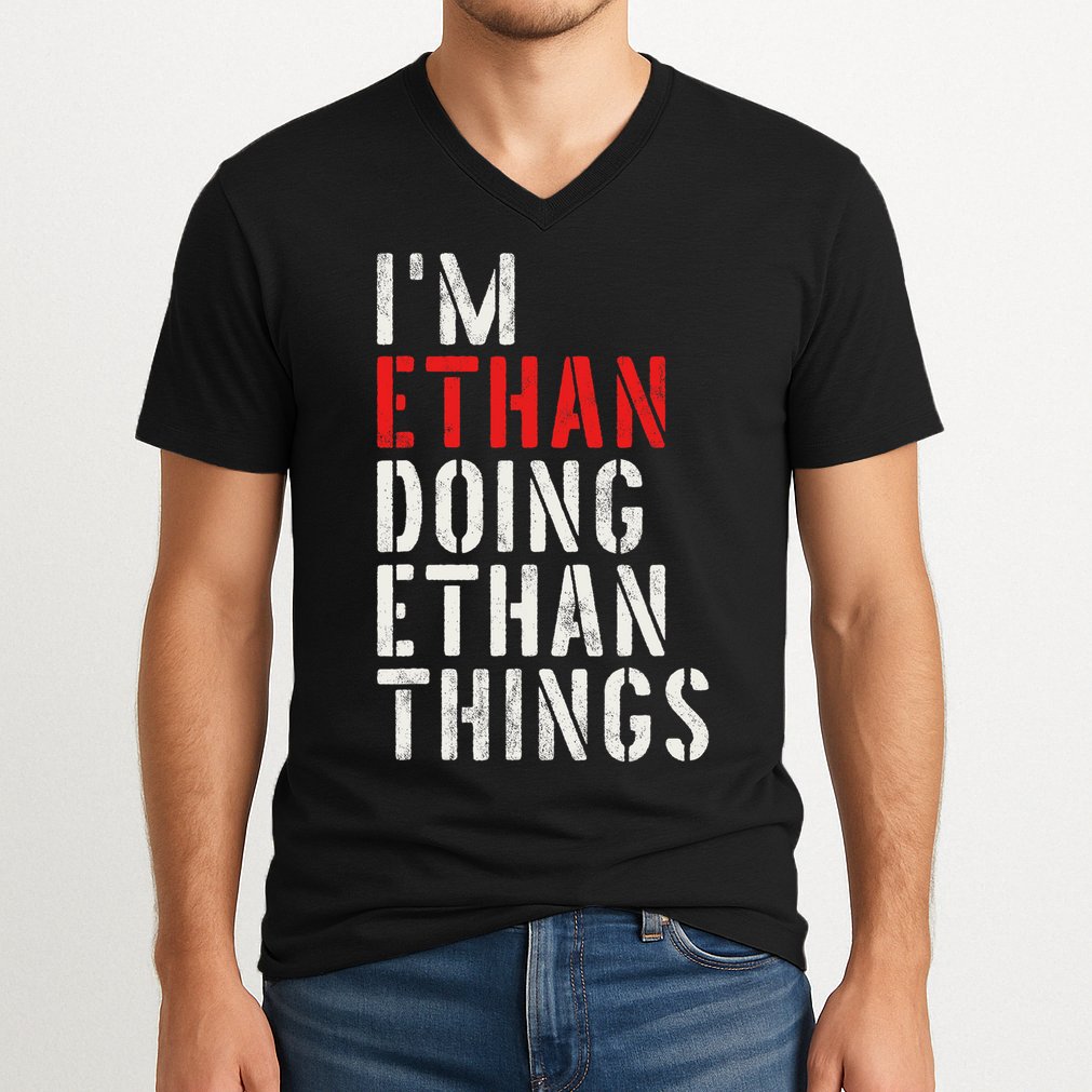 I'm Ethan Doing Ethan Things First Name Ethan V-Neck T-Shirt