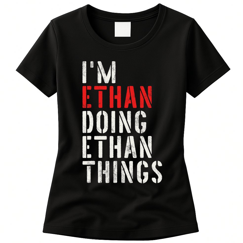 I'm Ethan Doing Ethan Things First Name Ethan Womens T-Shirt