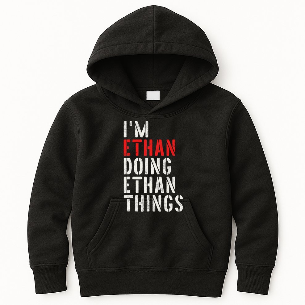 I'm Ethan Doing Ethan Things First Name Ethan Kids Hoodie