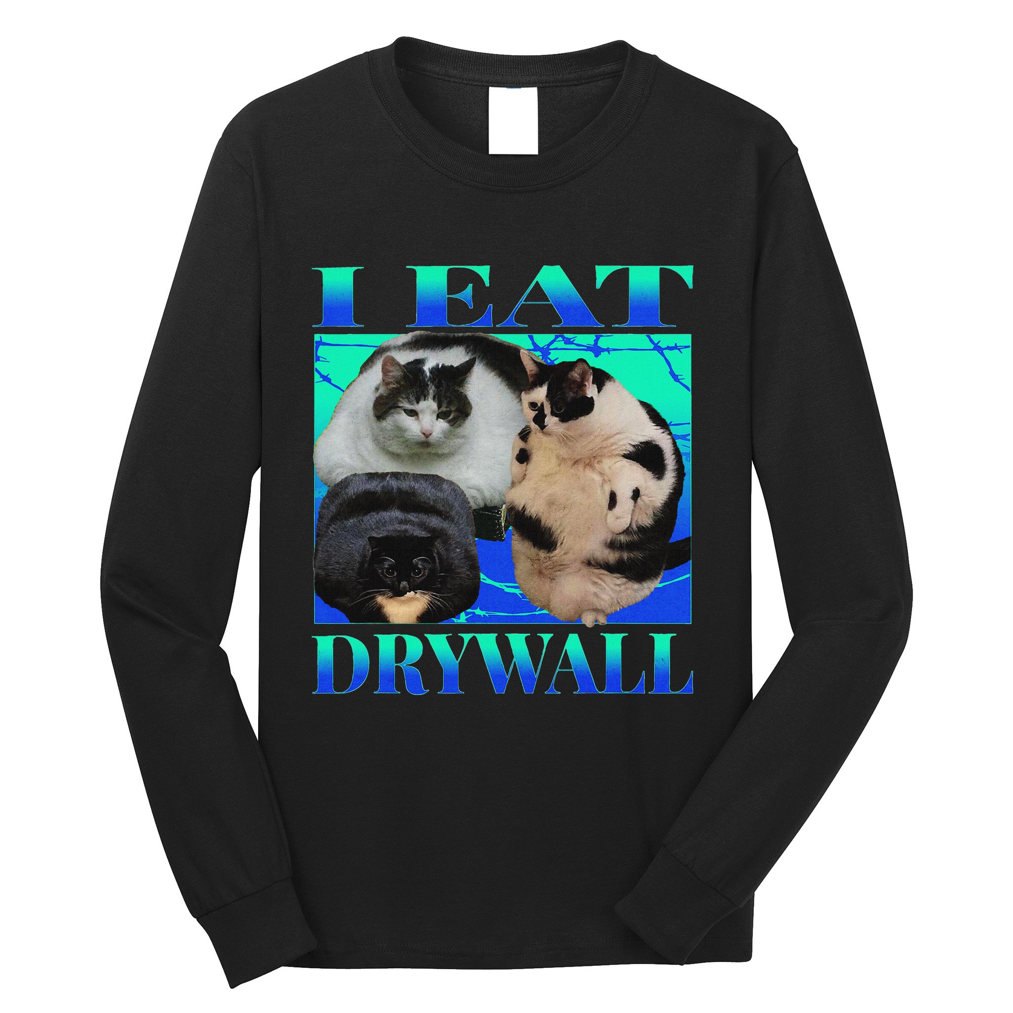 I Eat Drywall Funny Fat Cats Funny Hard Cat Silly Meme Long Sleeve Shirt