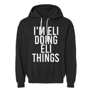 IM Eli Doing Eli Things Funny Birthday Name Gift Idea Garment-Dyed Fleece Hoodie