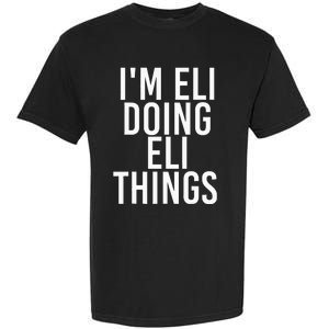 IM Eli Doing Eli Things Funny Birthday Name Gift Idea Garment-Dyed Heavyweight T-Shirt