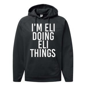 IM Eli Doing Eli Things Funny Birthday Name Gift Idea Performance Fleece Hoodie