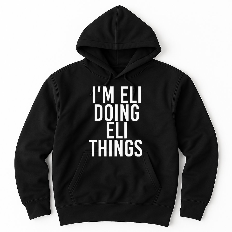 IM Eli Doing Eli Things Funny Birthday Name Gift Idea Hoodie