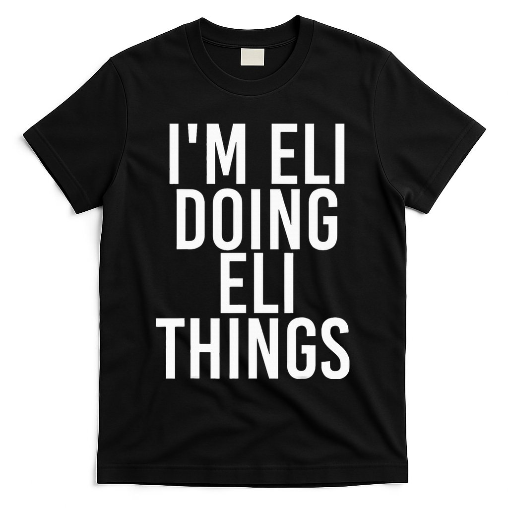 IM Eli Doing Eli Things Funny Birthday Name Gift Idea T-Shirt