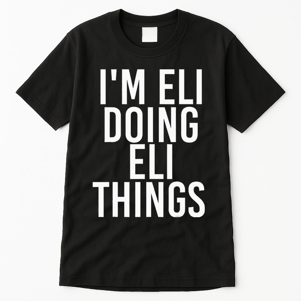 IM Eli Doing Eli Things Funny Birthday Name Gift Idea Tall T-Shirt