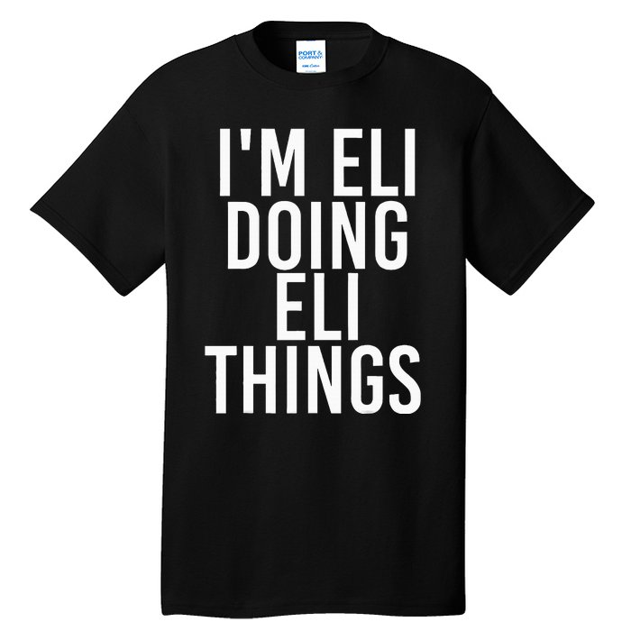 IM Eli Doing Eli Things Funny Birthday Name Gift Idea Tall T-Shirt