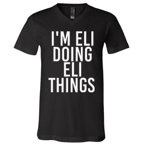 IM Eli Doing Eli Things Funny Birthday Name Gift Idea V-Neck T-Shirt