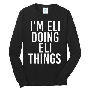 IM Eli Doing Eli Things Funny Birthday Name Gift Idea Tall Long Sleeve T-Shirt