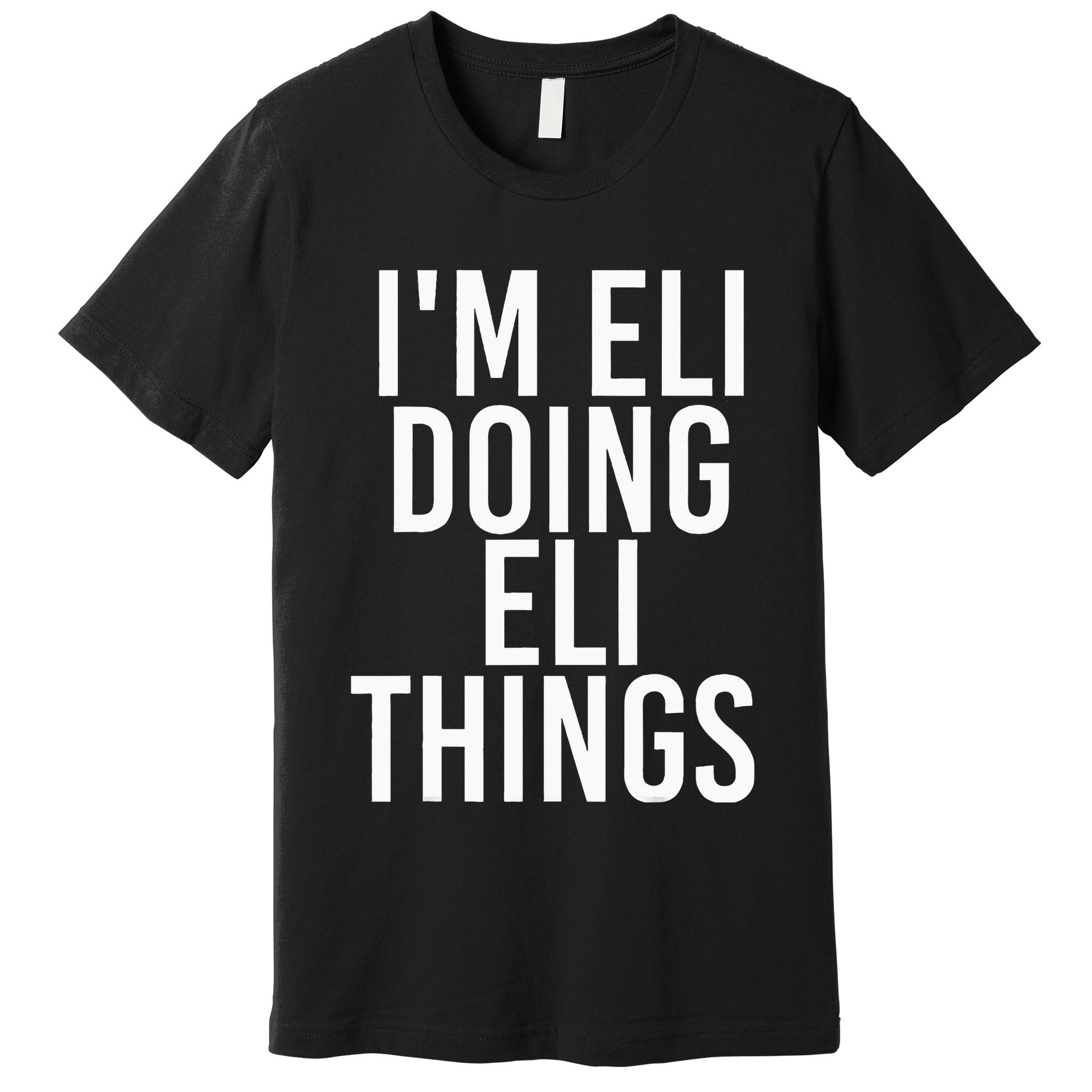 IM Eli Doing Eli Things Funny Birthday Name Gift Idea Premium T-Shirt