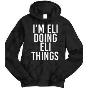 IM Eli Doing Eli Things Funny Birthday Name Gift Idea Tie Dye Hoodie