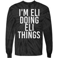 IM Eli Doing Eli Things Funny Birthday Name Gift Idea Tie-Dye Long Sleeve Shirt