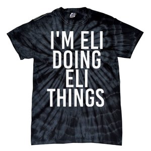 IM Eli Doing Eli Things Funny Birthday Name Gift Idea Tie-Dye T-Shirt