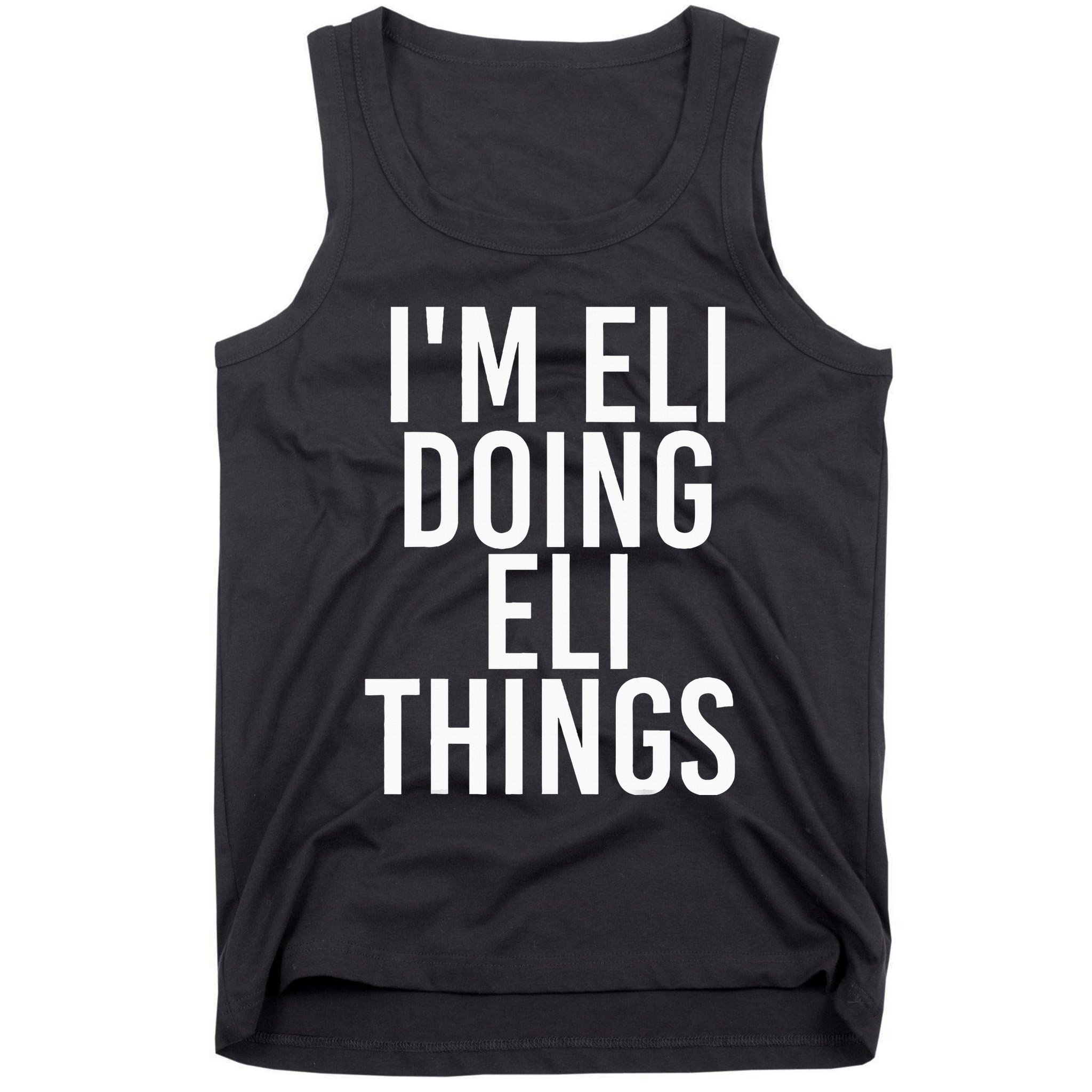 IM Eli Doing Eli Things Funny Birthday Name Gift Idea Tank Top