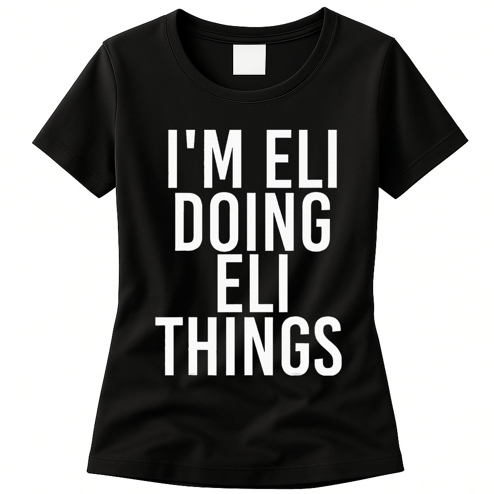 IM Eli Doing Eli Things Funny Birthday Name Gift Idea Womens T-Shirt