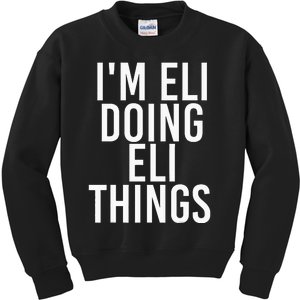 IM Eli Doing Eli Things Funny Birthday Name Gift Idea Kids Sweatshirt