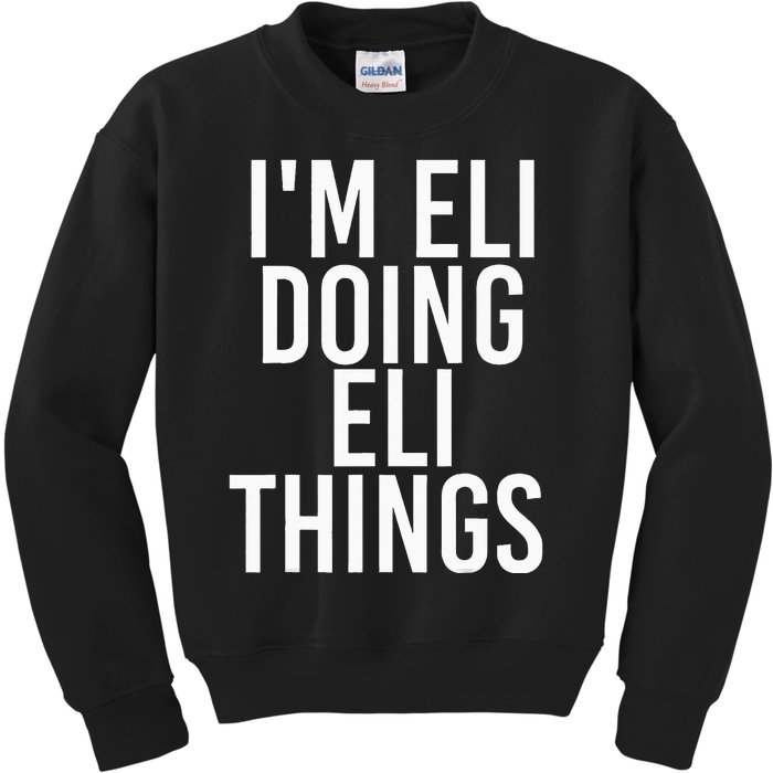 IM Eli Doing Eli Things Funny Birthday Name Gift Idea Kids Sweatshirt