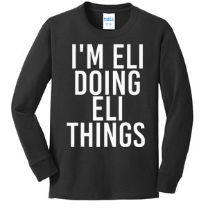 IM Eli Doing Eli Things Funny Birthday Name Gift Idea Kids Long Sleeve Shirt