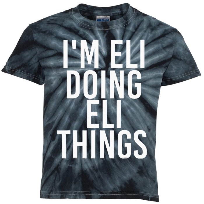 IM Eli Doing Eli Things Funny Birthday Name Gift Idea Kids Tie-Dye T-Shirt