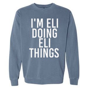 IM Eli Doing Eli Things Funny Birthday Name Gift Idea Garment-Dyed Sweatshirt