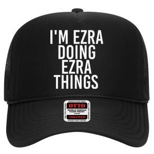 IM Ezra Doing Ezra Things Funny Birthday Name Gift Idea High Crown Mesh Back Trucker Hat