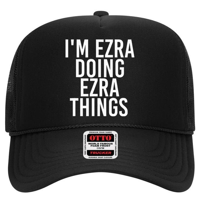 IM Ezra Doing Ezra Things Funny Birthday Name Gift Idea High Crown Mesh Back Trucker Hat