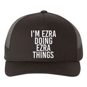 IM Ezra Doing Ezra Things Funny Birthday Name Gift Idea Yupoong Adult 5-Panel Trucker Hat