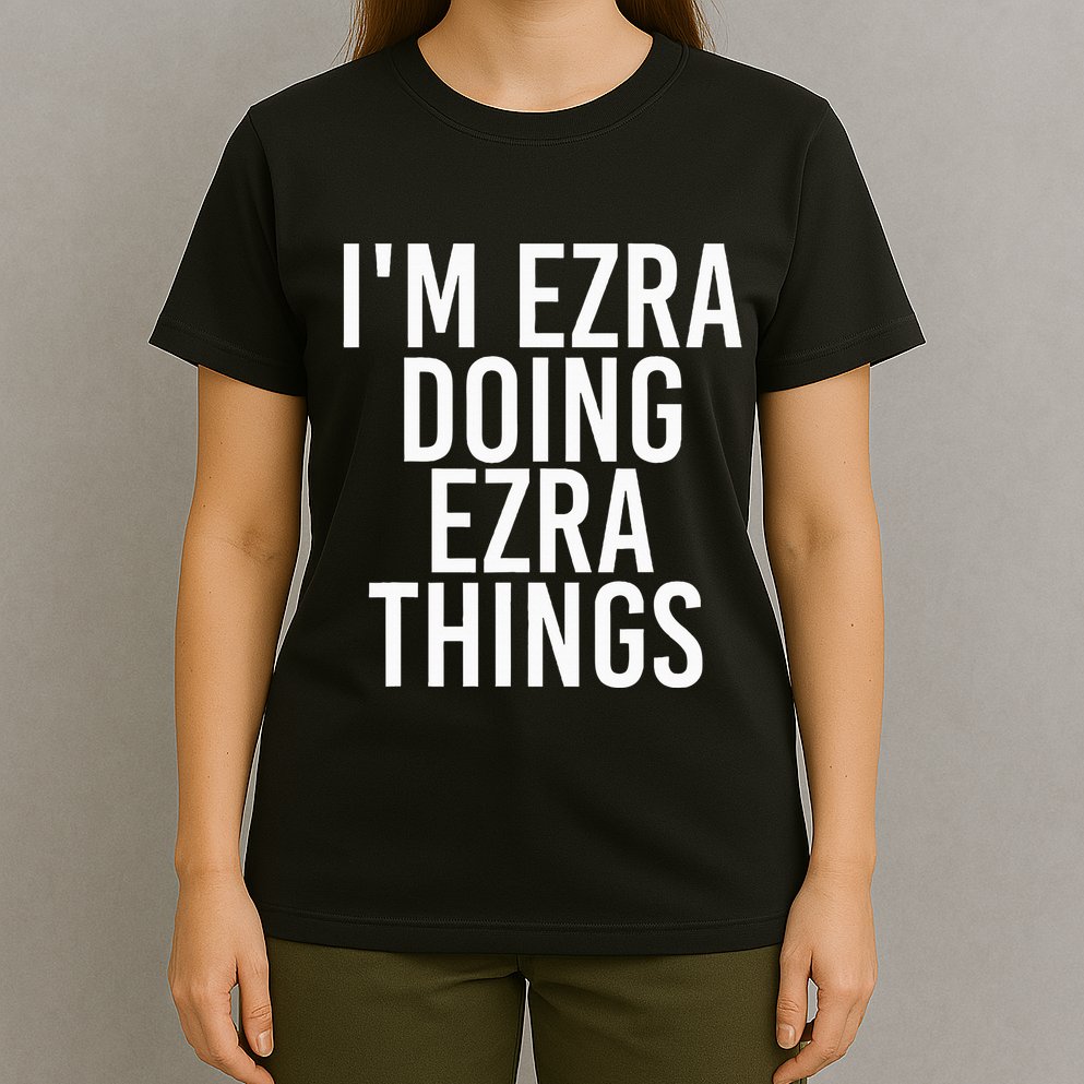 IM Ezra Doing Ezra Things Funny Birthday Name Gift Idea T-Shirt