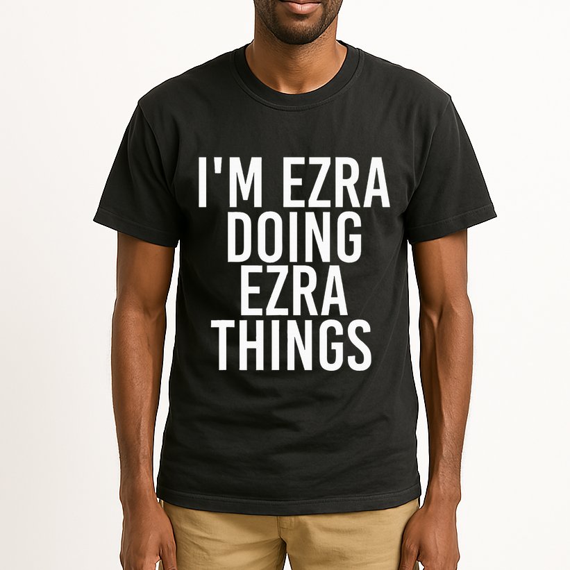 IM Ezra Doing Ezra Things Funny Birthday Name Gift Idea Tall T-Shirt
