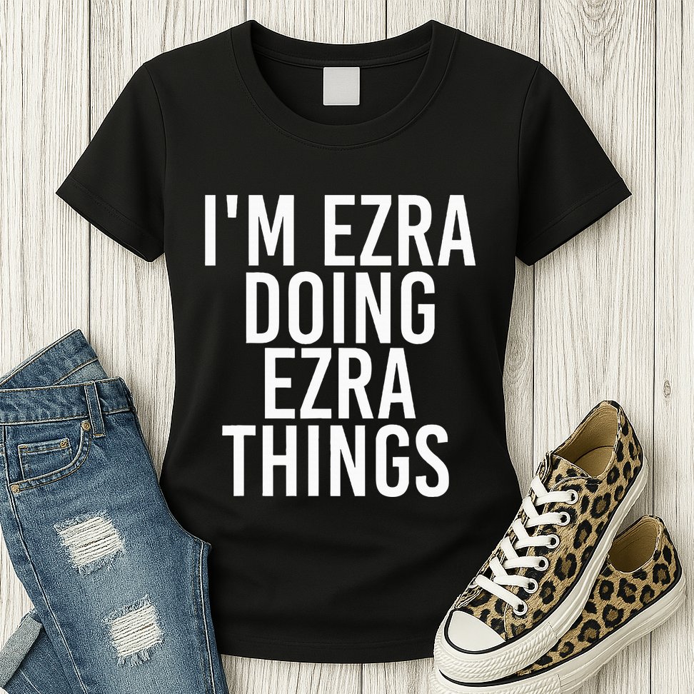 IM Ezra Doing Ezra Things Funny Birthday Name Gift Idea Womens T-Shirt