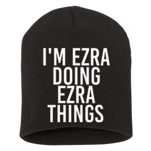 IM Ezra Doing Ezra Things Funny Birthday Name Gift Idea Short Acrylic Beanie