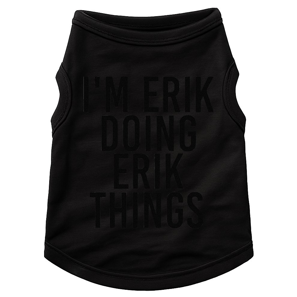 I'M ERIK DOING ERIK THINGS Name Funny Birthday Gift Idea Doggie Tank