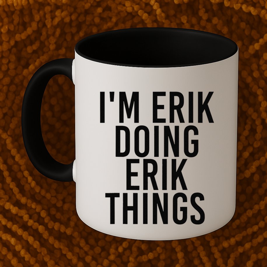 I'M ERIK DOING ERIK THINGS Name Funny Birthday Gift Idea Mug