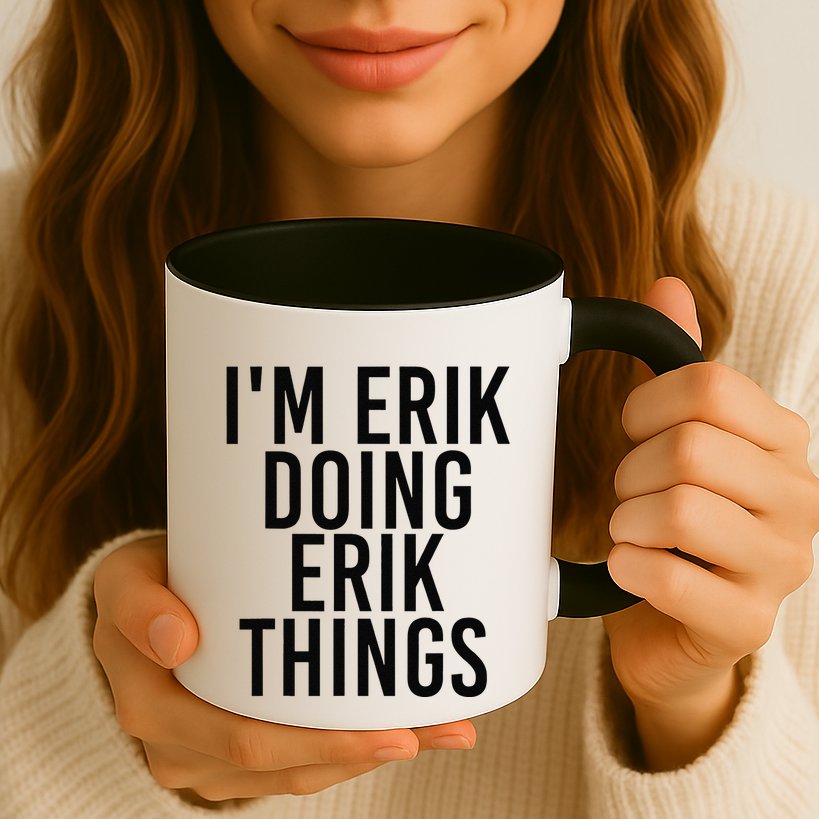 I'M ERIK DOING ERIK THINGS Name Funny Birthday Gift Idea Mug
