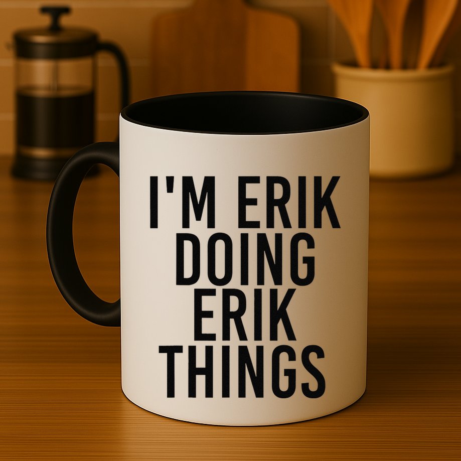 I'M ERIK DOING ERIK THINGS Name Funny Birthday Gift Idea Mug