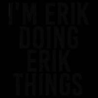 I'M ERIK DOING ERIK THINGS Name Funny Birthday Gift Idea Women's V-Neck T-Shirt
