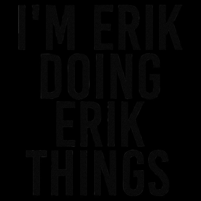 I'M ERIK DOING ERIK THINGS Name Funny Birthday Gift Idea Women's V-Neck T-Shirt