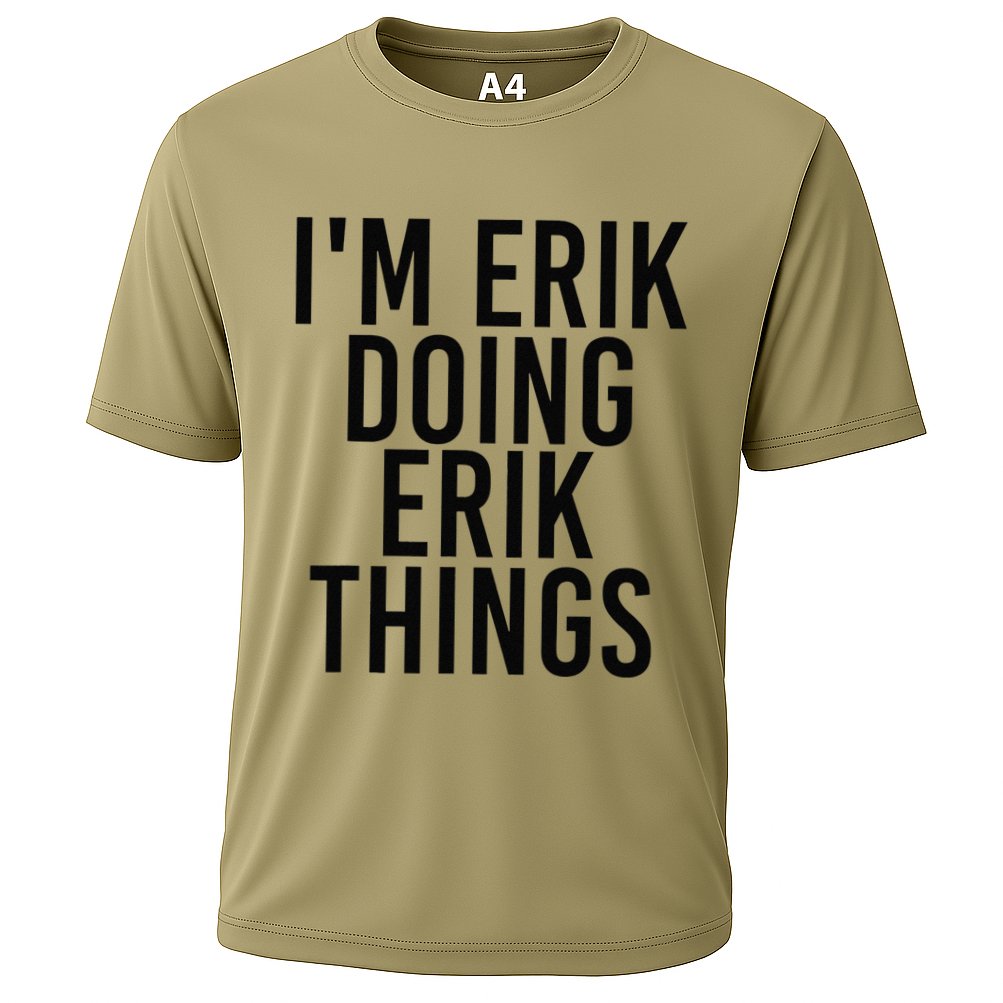 I'M ERIK DOING ERIK THINGS Name Funny Birthday Gift Idea Cooling Performance Crew T-Shirt