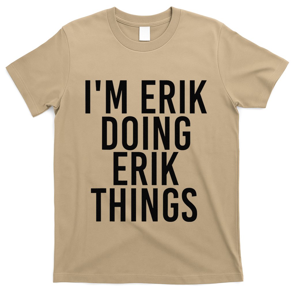I'M ERIK DOING ERIK THINGS Name Funny Birthday Gift Idea T-Shirt