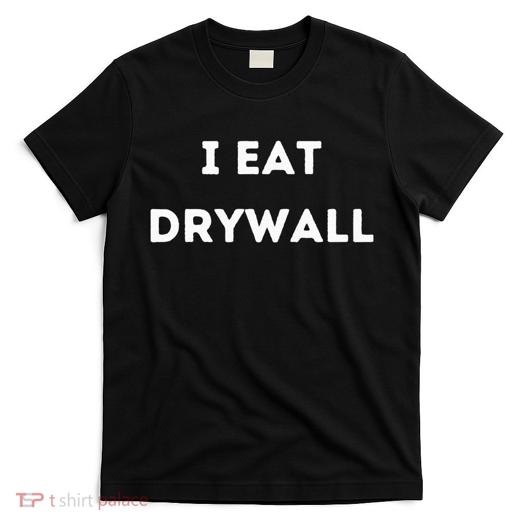 I Eat Drywall T-Shirt