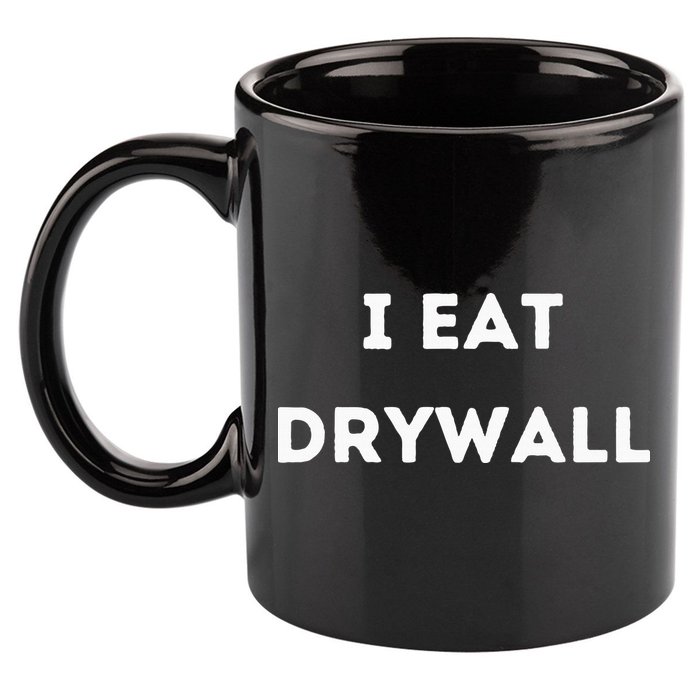 I Eat Drywall 11oz C Handle Ceramic Mug