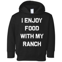 I Enjoy Food With My Ranch Toddler Hoodie