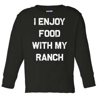 I Enjoy Food With My Ranch Toddler Long Sleeve Shirt